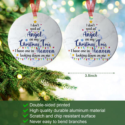 Memorial Christmas Ornament I Dont's Need An Angel On My Christmas Tree Sympathy Gift For Loss Of Mom Dad - Aluminum Metal Ornament- Christmas Keepsake