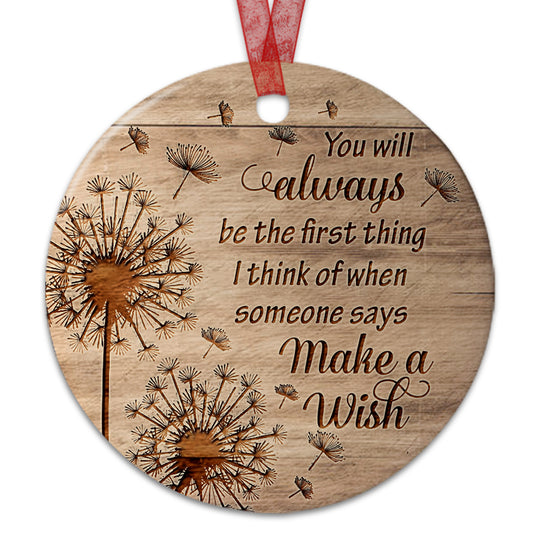 Memorial Ornament You Will Always Be The First Thing Ornament Sympathy Keepsake Gift For Loss Of Loved One-Aluminum Metal Ornament