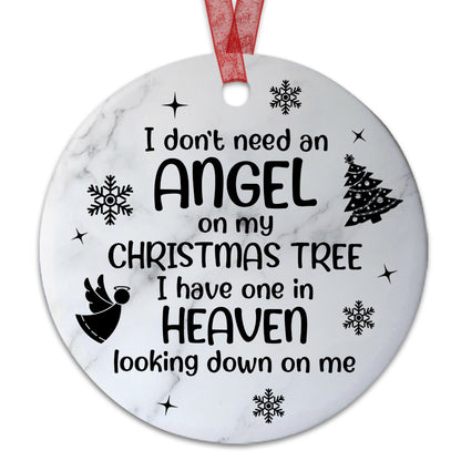 Memorial Ornament I Dont Need An Angel On My Christmas Tree Ornament Sympathy Keepsake Gift For The Loss Of A Loved One-Aluminum Metal Ornament