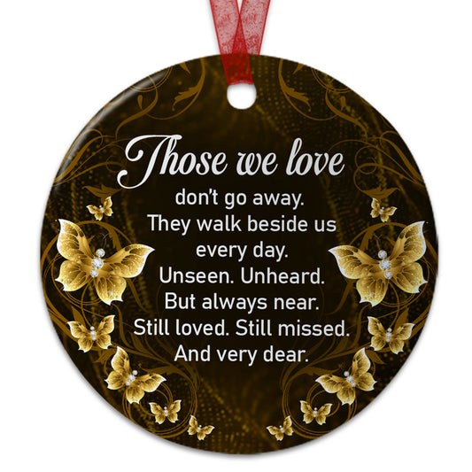 Memorial Ornament Those We Love Don't Go Away They Walk Beside Us Every Day Ornament Sympathy Keepsake Gift For The Loss Of A Loved One-Aluminum Metal Ornament