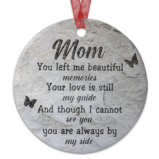 Mom Memorial Ornament Mom You Left Me Beautiful Memories Christmas Ornament Sympathy Keepsake Gift For The Loss Of Mother-Aluminum Metal Ornament