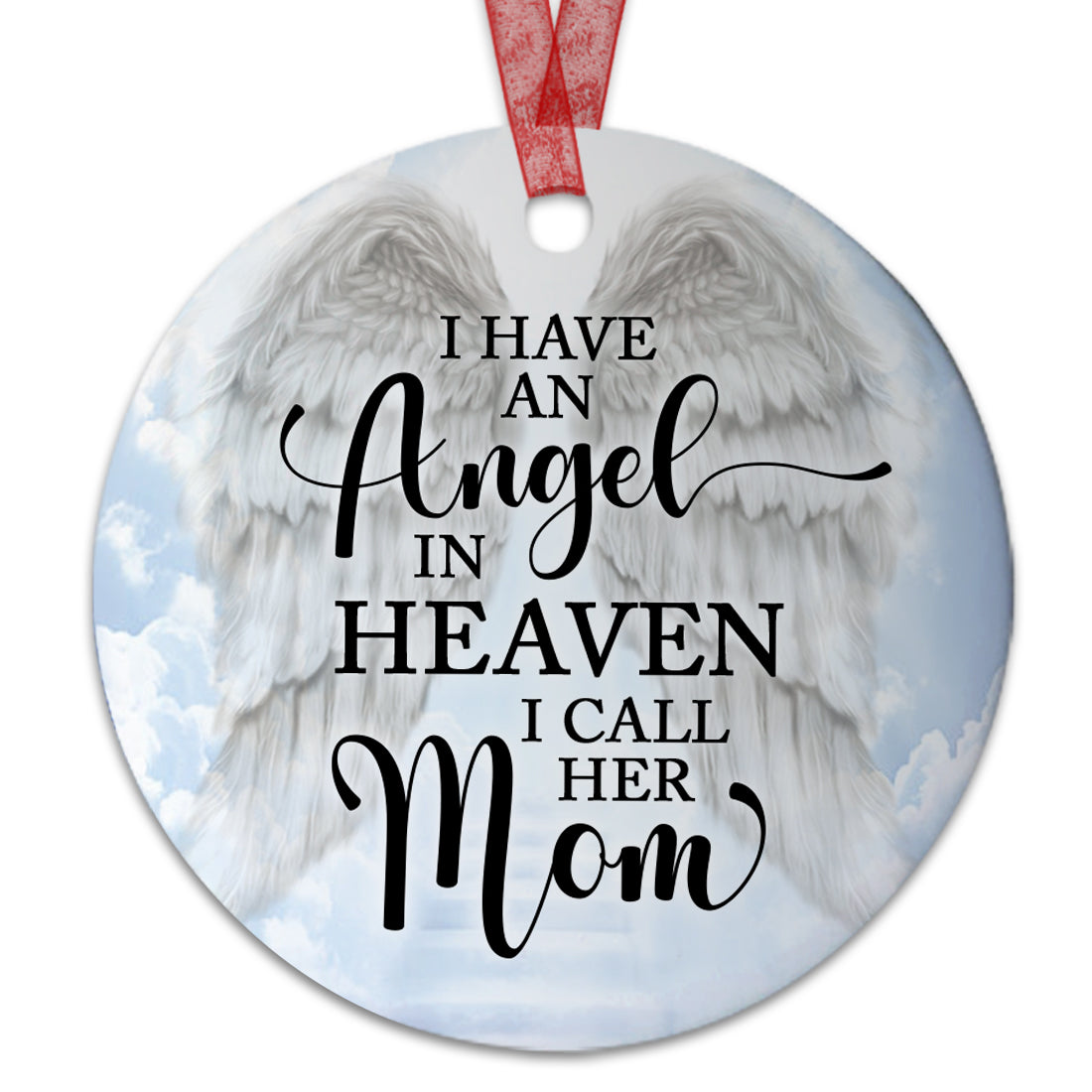 Memorial Ornament I Have An Angel In Heaven I Call Her Mom Ornament Sympathy Keepsake Gift For Loss Of Mom Mother -Aluminum Metal Ornament With Ribbon