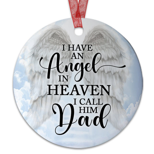 Dad Memorial Ornament I Have An Angel In Heaven I Call Him Dad Ornament Sympathy Keepsake Gift For Loss Of Dad Father -Aluminum Metal Ornament With Ribbon