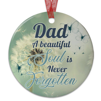 Dad Memorial Ornament A Beautiful Soul Is Never Forgotten Ornament Sympathy Keepsake Gift For The Loss Of Father-Aluminum Metal Ornament With Ribbon