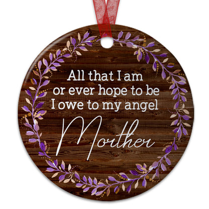 Mom Memorial Ornament I Owe To My Angel Mother Ornament Sympathy Keepsake Gift For The Loss Of Mother-Aluminum Metal Ornament