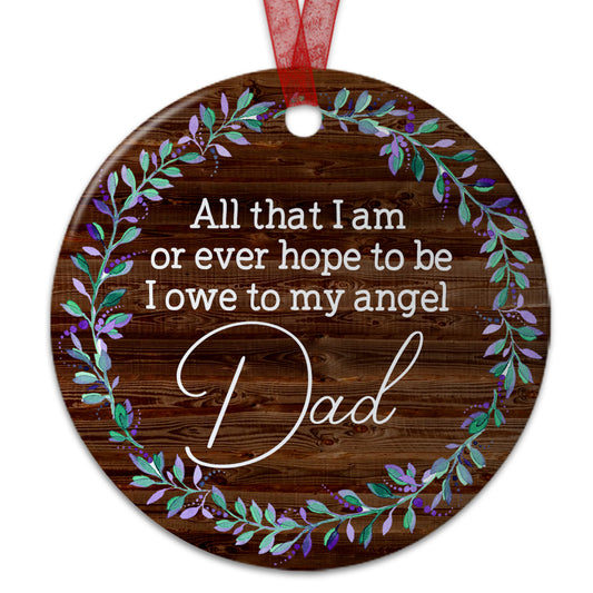 Dad Memorial Ornament I Owe To My Angel Dad Ornament Sympathy Keepsake Gift For The Loss Of Fathers-Aluminum Metal Ornament