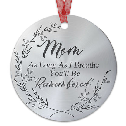 Mom Memorial Ornament As Long As I Breathe You'll Be Remembered Sympathy Gift For The Loss Of Mother-Aluminum Metal Ornament- In Loving Memory Of Mom