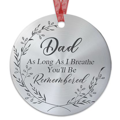 Dad Memorial Ornament As Long As I Breathe You'll Be Remembered Sympathy Gift For The Loss Of Father-Aluminum Metal Ornament- In Loving Memory Of Dad