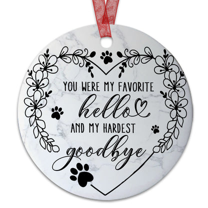 Pet Memorial Ornament You Were My Favorite Hello And My Hardest Goodbye Ornament Memorial Gift For Loss Of Dog - Aluminum Metal Ornament