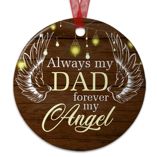 Dad Angel Ornament Always My Dad Forever My Angel Ornament Sympathy Gift For Loss Of Dad - Aluminum Metal Ornament- Father Memorial Gifts