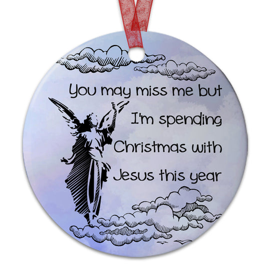 Memorial Ornament You May Miss Me But I'm Spending Christmas With Jesus This Year Ornament Keepsake Gift For Loss Of Dad Mom -Aluminum Metal Ornament