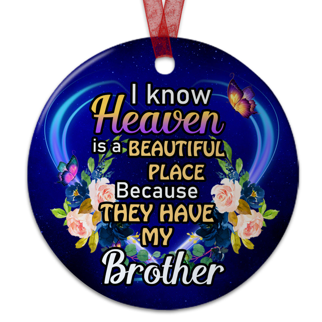 Brother Memorial Ornament I Know Heaven Is A Beautiful Place Because They Have My Brother Ornament Sympathy Keepsake Gift For Loss Of Brother- Aluminum Metal Ornament