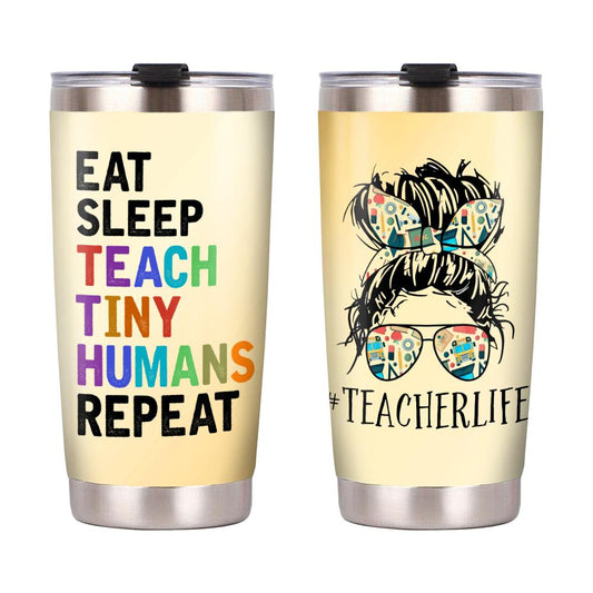Teacher Tumbler Cup 20 Oz Teacher Life Eat Sleep Teach Tiny Humans Repeat Tumbler 20 Oz