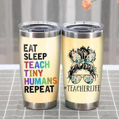 Teacher Tumbler Cup 20 Oz Teacher Life Eat Sleep Teach Tiny Humans Repeat Tumbler 20 Oz