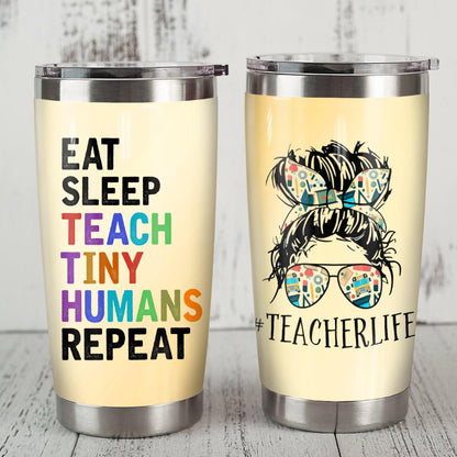 Teacher Tumbler Cup 20 Oz Teacher Life Eat Sleep Teach Tiny Humans Repeat Tumbler 20 Oz