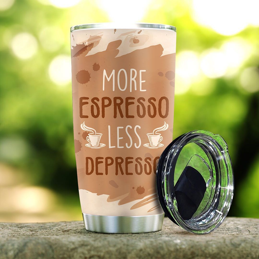  Coffee Tumbler Cup 20 Oz More Espresso Less Depresso Espressoholic Brown Tumbler 20 Oz