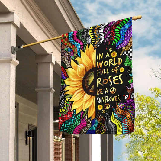  Hippie House Flag In A Worldd Full Of Rose Be A Sunflower Colorful Garden Flag