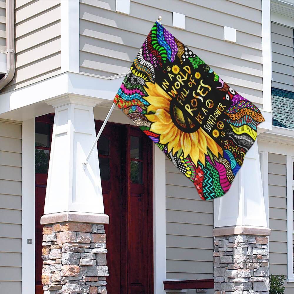  Hippie House Flag In A Worldd Full Of Rose Be A Sunflower Colorful Garden Flag