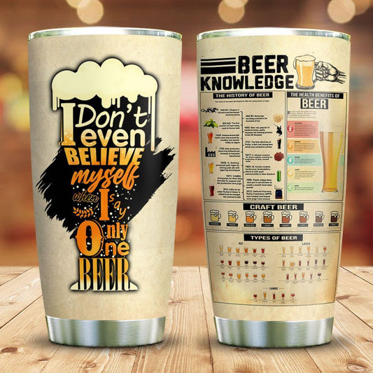  Beer Tumbler Cup 20 Oz I Don't Even Believe Myself When I Say Only One Beer Tumbler 20 Oz