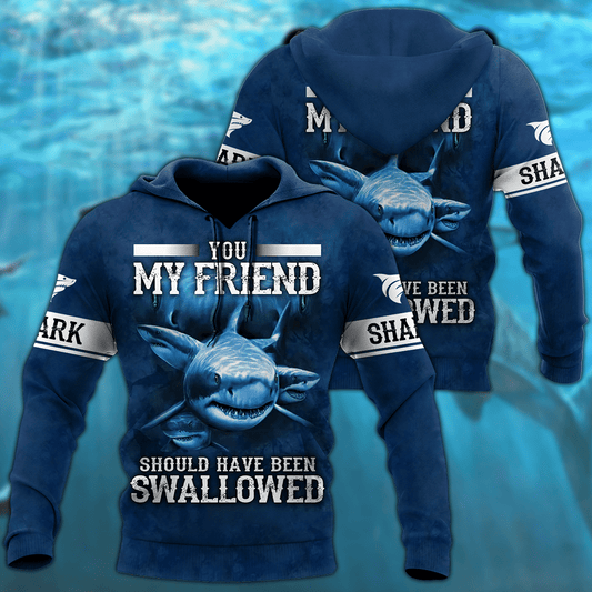  Shark Hoodie You My Friend Should Have Been Swalllowed Shark Blue Hoodie Apparel Adult Unisex Full Size Full Print