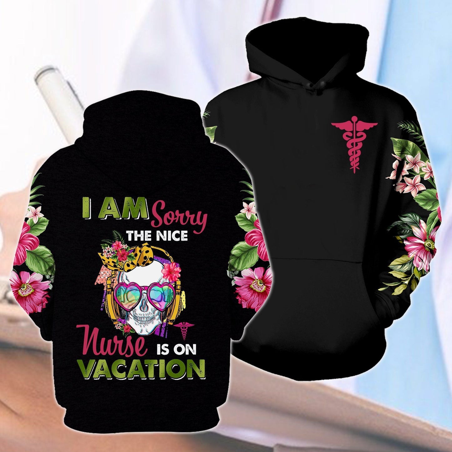 Unifinz Nurse Hoodie I Am Sorry The Nice Nurse Is On Vacation Flower Black Hoodie Nurse Apparel 2022