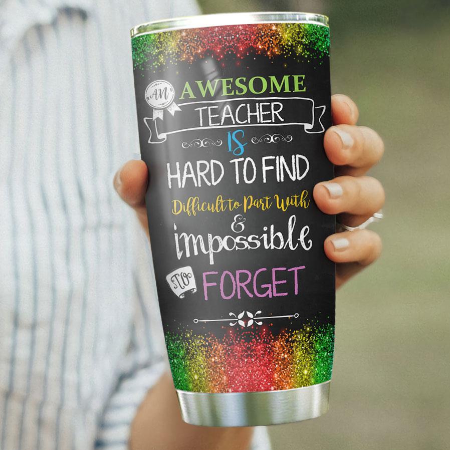 Teacher Tumbler 20 Oz Awesome Teacher Is Hard To Find Difficult To Part With And Impossible To Forget Tumbler Cup 20 Oz