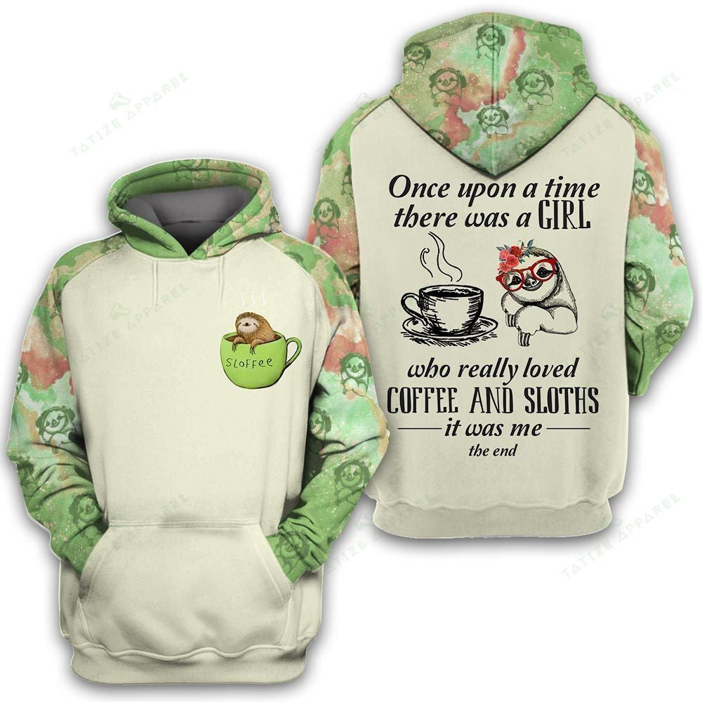  Coffee Hoodie Once Upon A Time There Was A Girl Who Loved Coffee And Sloth Green White Hoodie Adult Full Print