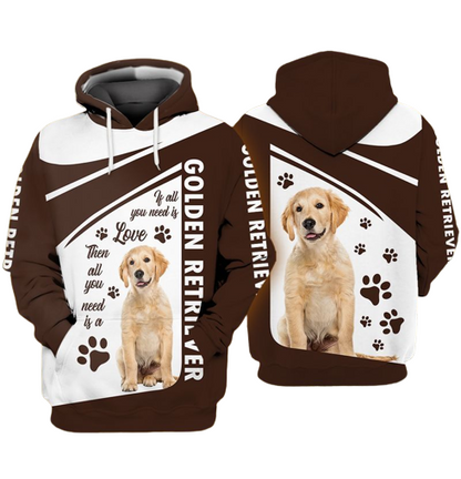 Dog Golden Retriever Hoodie If All You Need Is Love Then All You Need Is A Golden Retriever Hoodie
