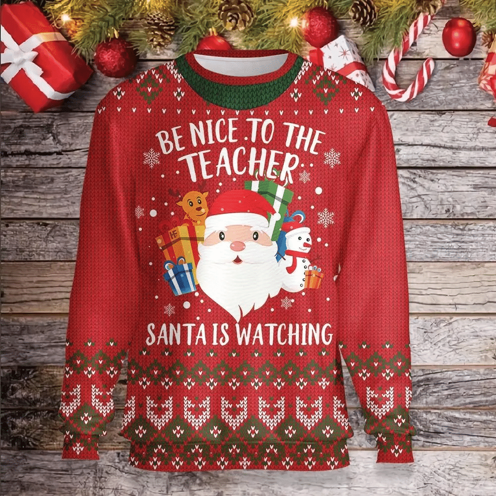 Teacher Christmas Sweater Be Nice To Your Teacher Santa Is Watching Red Ugly Sweater