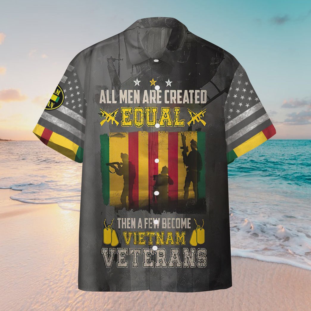 Vietnam Veteran Hawaii Shirt All Men Are Created Equal Then A Few Become Vietnam Veterans Aloha shirt