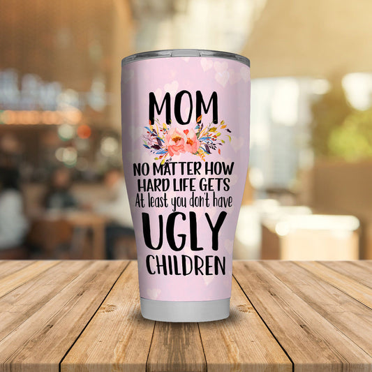 Unifinz Mother Tumbler 20 oz Mother Tumbler Cups At Least You Don't Have Ugly Children Sublimation Funny Tumbler Pink Mothers Day Gift 2022