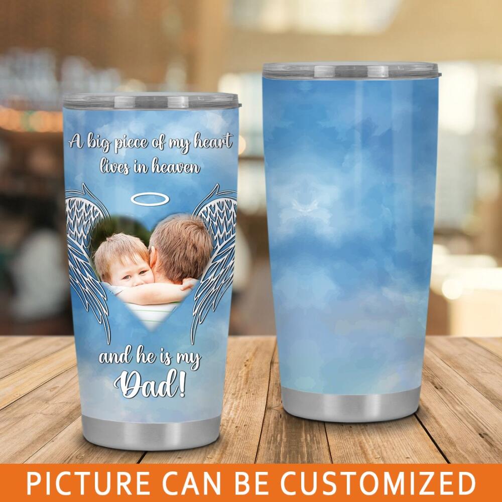 Custom Memorial Tumbler For Lost Loved Ones A Big Piece Of My Heart Lives In Heaven Dad Tumbler 20oz Blue M01
