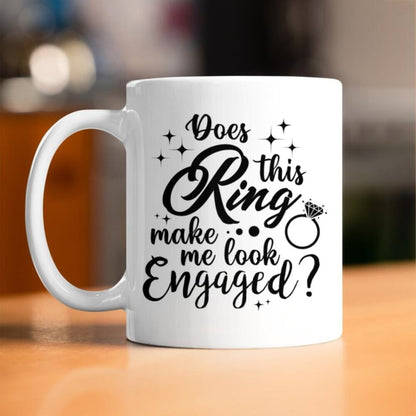 Personalized Engaged Mug Custom Does This Ring Make Me Look Engaged Mug 11 oz White