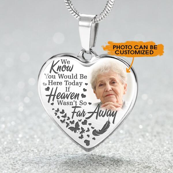 Personalized Memorial Heart Necklace We Know You Would Be Here Today For Mom Dad Grandma Daughter Son Custom Memorial Gift M114