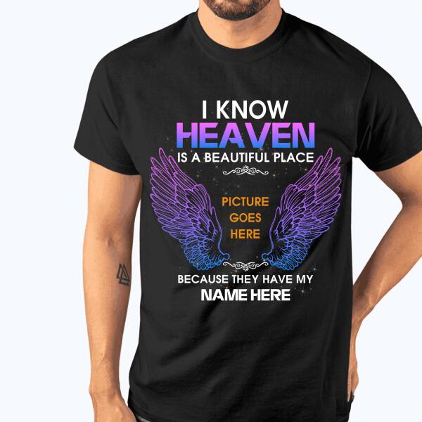 Custom Memorial T-shirt For Lost Loved Ones I Know Heaven Is A Beautiful Place Tshirt Black M135