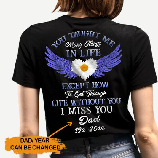 Custom Memorial Tshirt For Loss Of Dad You Taught Me Any Thing In Life Dad Tshirt 6XL Black M113