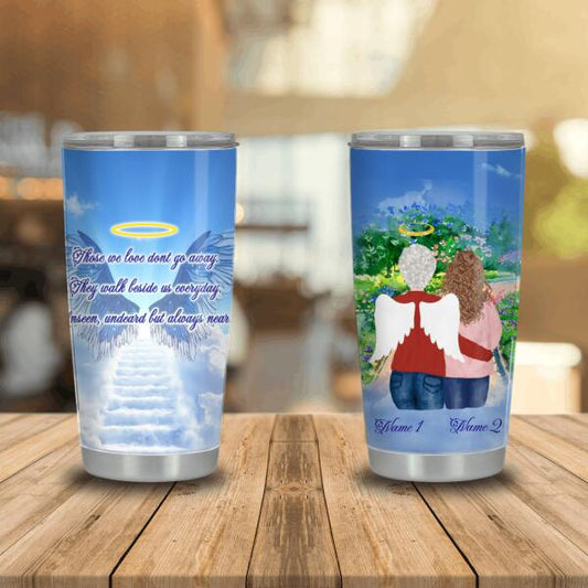 Personalized Memorial Tumbler Those We Love Dont Go Away For Loss Of Mom Tumbler 20oz Custom Memorial Gift M170