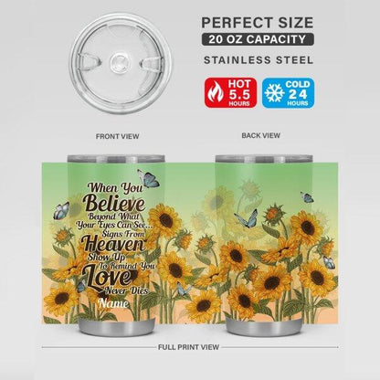 Personalzied Memorial Tumbler When You Believe Sunflowers Butterfly Sign Tumbler 20oz For Mom Dad Someone Custom Memorial Gift M243