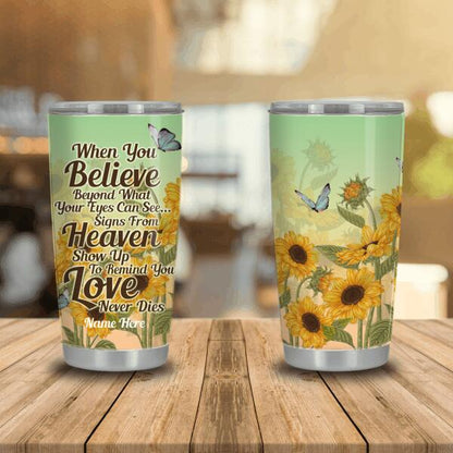 Personalzied Memorial Tumbler When You Believe Sunflowers Butterfly Sign Tumbler 20oz For Mom Dad Someone Custom Memorial Gift M243