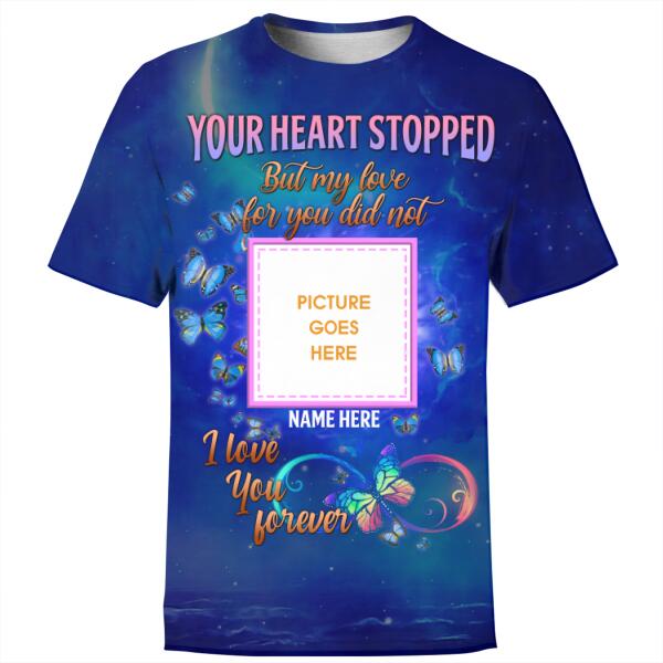 Personalized Memorial Shirt Your Heart Stopped I Love You Forever Butterfly For Mom, Dad, Grandpa, Son, Daughter Custom Memorial Gift M237