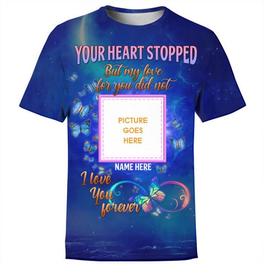 Personalized Memorial Shirt Your Heart Stopped I Love You Forever Butterfly For Mom, Dad, Grandpa, Son, Daughter Custom Memorial Gift M237