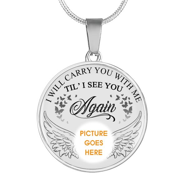 Personalized Memorial Circle Necklace I Will Carry You With Me Till I See You For Mom Dad Grandma Daughter Son Custom Memorial Gift M220