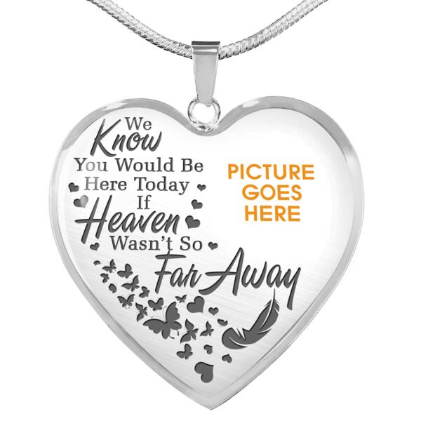 Personalized Memorial Heart Necklace We Know You Would Be Here Today For Mom Dad Grandma Daughter Son Custom Memorial Gift M114