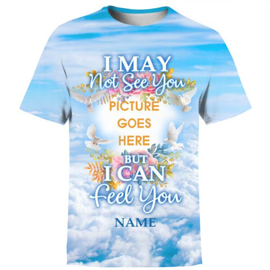 Personalized Memorial Shirt I May Not See You But I Can Feel You For Mom, Dad, Grandpa, Son, Daughter Custom Memorial Gift M186