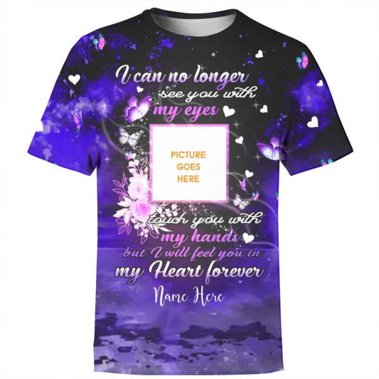 Personalized Memorial Shirt I Can No Longer See You With My Eyes Butterfly For Mom, Dad, Grandpa, Son, Daughter Custom Memorial Gift M191