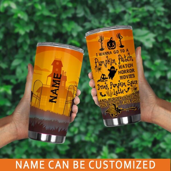 Personalized Halloween Tumbler I Wanna Go To A Pumpkin Patch Halloween Tumbler 20oz Orange