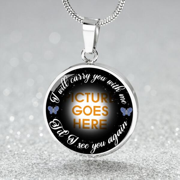 Personalized Memorial Circle Necklace I Will Carry You With Me For Mom Dad Grandma Daughter Son Someone Custom Memorial Gift M54