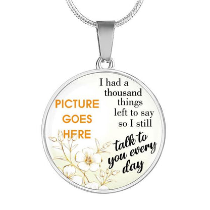 Personalized Memorial Circle Necklace I Still Talk To You Every Day For Mom Dad Grandma Daughter Son Custom Memorial Gift M187
