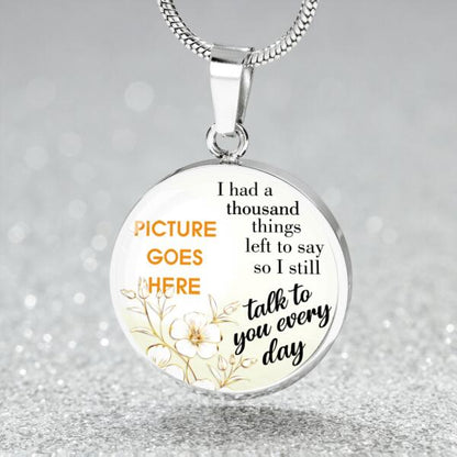 Personalized Memorial Circle Necklace I Still Talk To You Every Day For Mom Dad Grandma Daughter Son Custom Memorial Gift M187