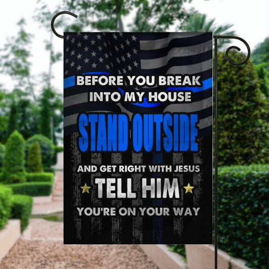 Police Garden Flag Before You Break In To My House Garden Flag Black